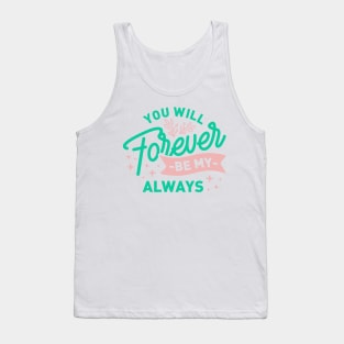 You will be my always forever Tank Top